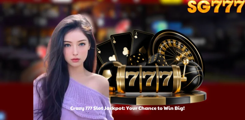 Crazy 777 Slot Jackpot: Your Chance to Win Big!