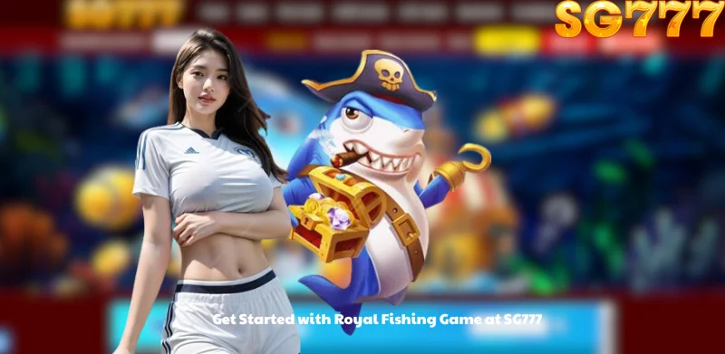 Get Started with Royal Fishing Game at SG777