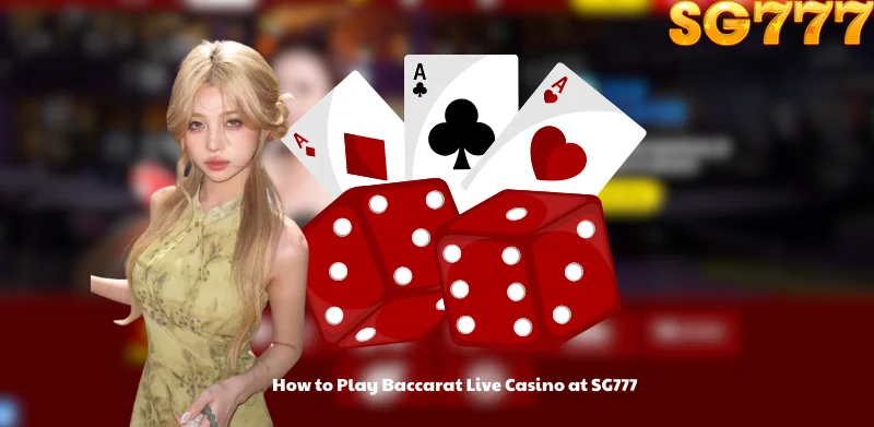 How to Play Baccarat Live Casino at SG777