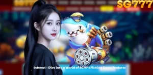 Interest - Dive into a World of SG777's Fishing Game Features