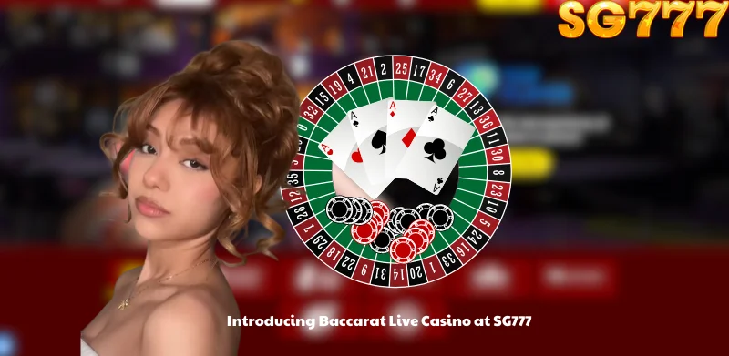 Introducing Baccarat Live Casino at SG777