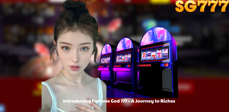 Introducing Fortune God 777 - A Journey to Riches