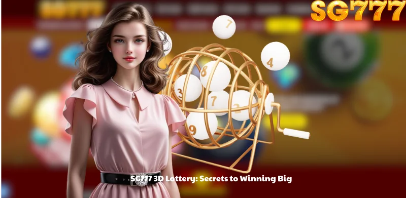 SG777 3D Lottery: Secrets to Winning Big