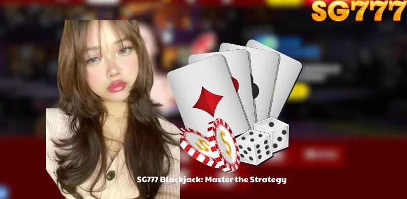 SG777 Blackjack: Master the Strategy