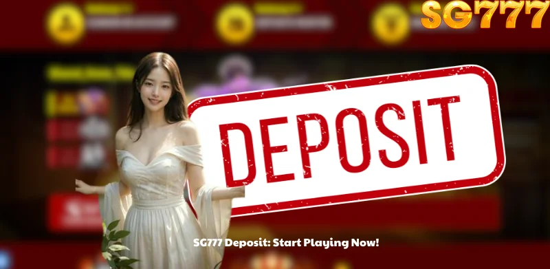 SG777 Deposit: Start Playing Now!