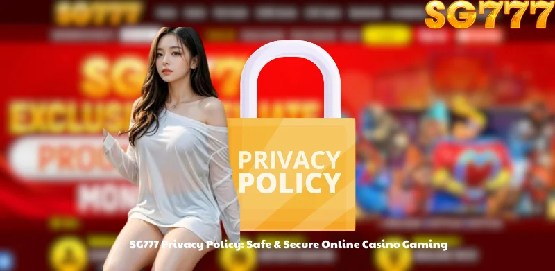 SG777 Privacy Policy: Safe & Secure Online Casino Gaming