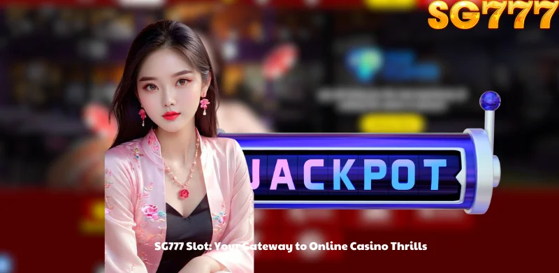 SG777 Slot: Your Gateway to Online Casino Thrills