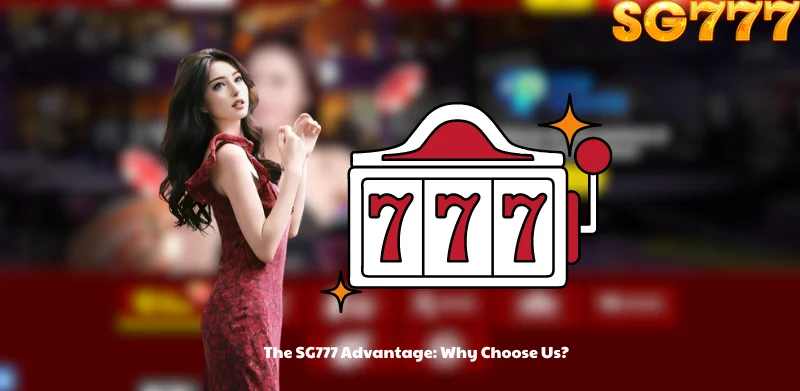 The SG777 Advantage: Why Choose Us?