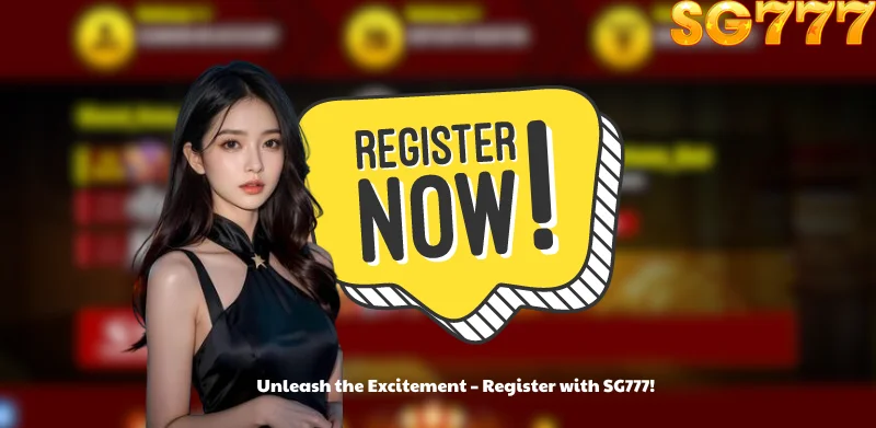 Unleash the Excitement - Register with SG777!