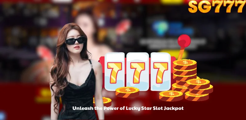 Unleash the Power of Lucky Star Slot Jackpot