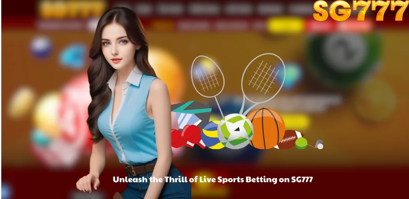 Unleash the Thrill of Live Sports Betting on SG777