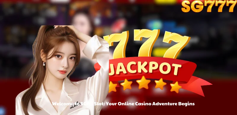 Welcome to SG777 Slot: Your Online Casino Adventure Begins