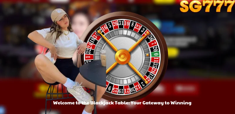 Welcome to the Blackjack Table: Your Gateway to Winning