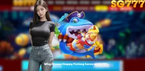 Why Choose Happy Fishing Game at SG777?