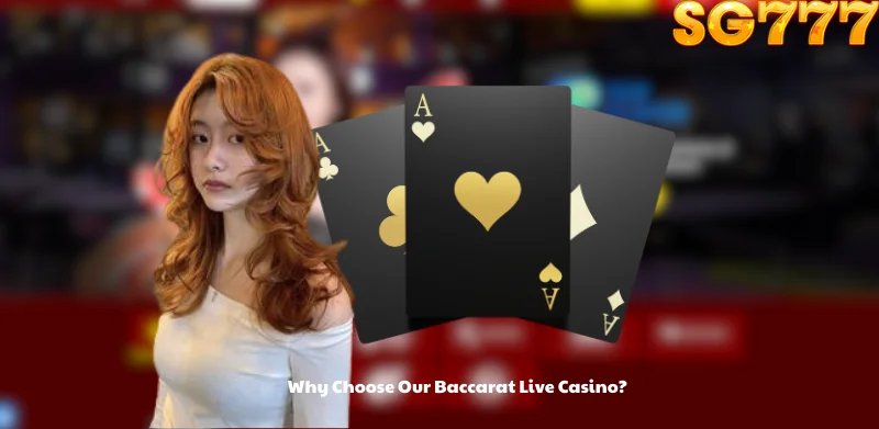 Why Choose Our Baccarat Live Casino?