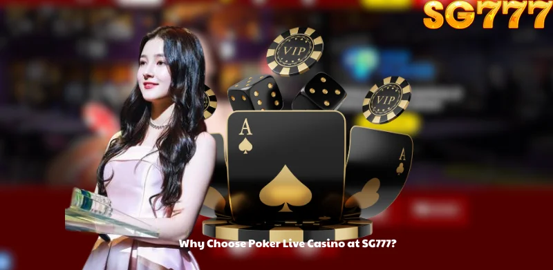 Why Choose Poker Live Casino at SG777?